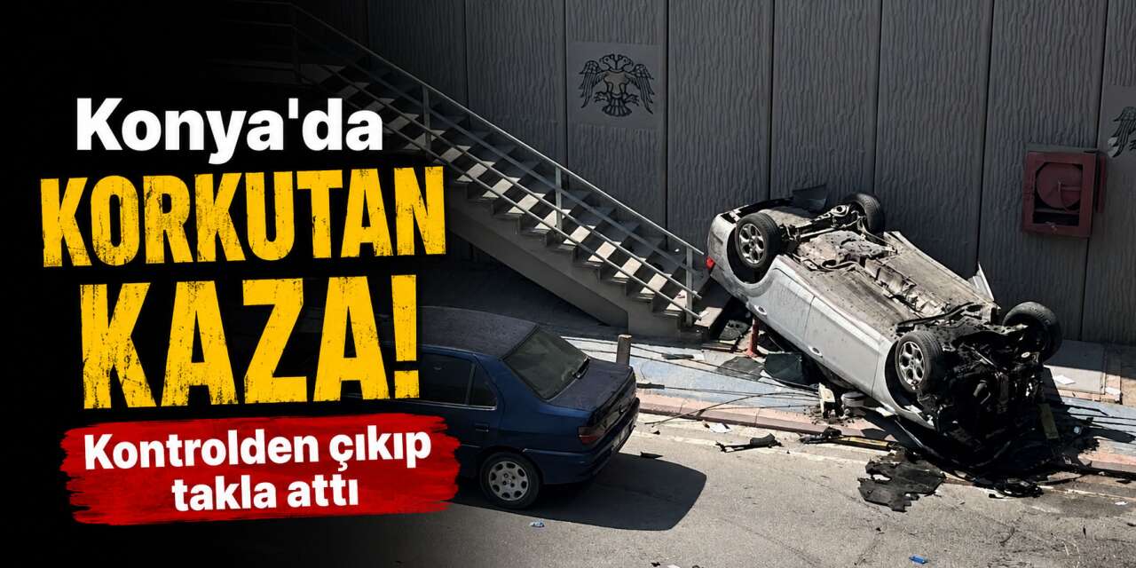Konya'da kontrolden çıkan otomobil ortalığı birbirine kattı