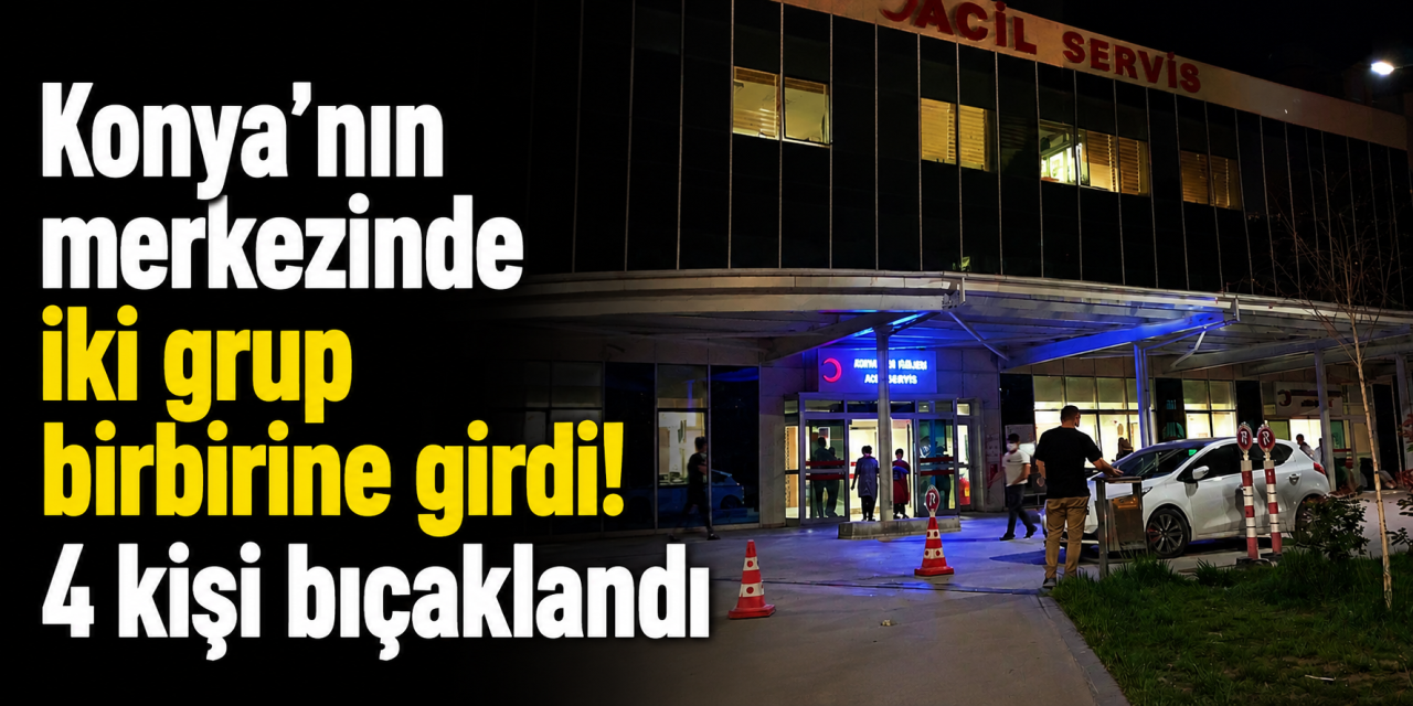 Konya'da hareketli anlar! 4 kişi yaralandı, polis zanlıların peşinde