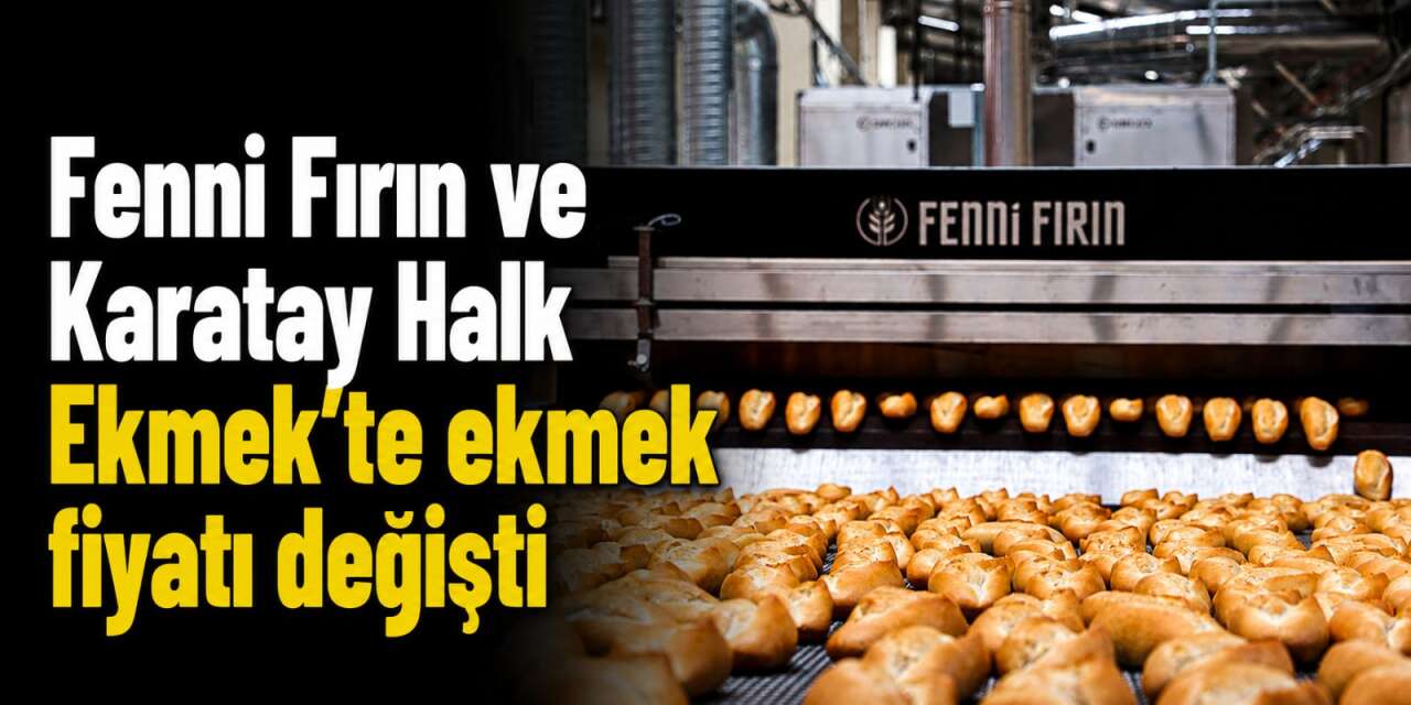 Konya Fenni Fırın ve Karatay Halk Ekmek'te 2026 yeni tarifeler belli oldu