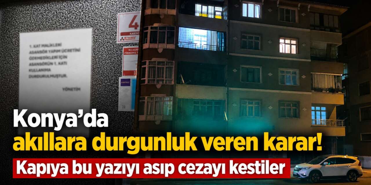 Konya’da asansör krizi! Parayı ödemeyince sistemden sildiler