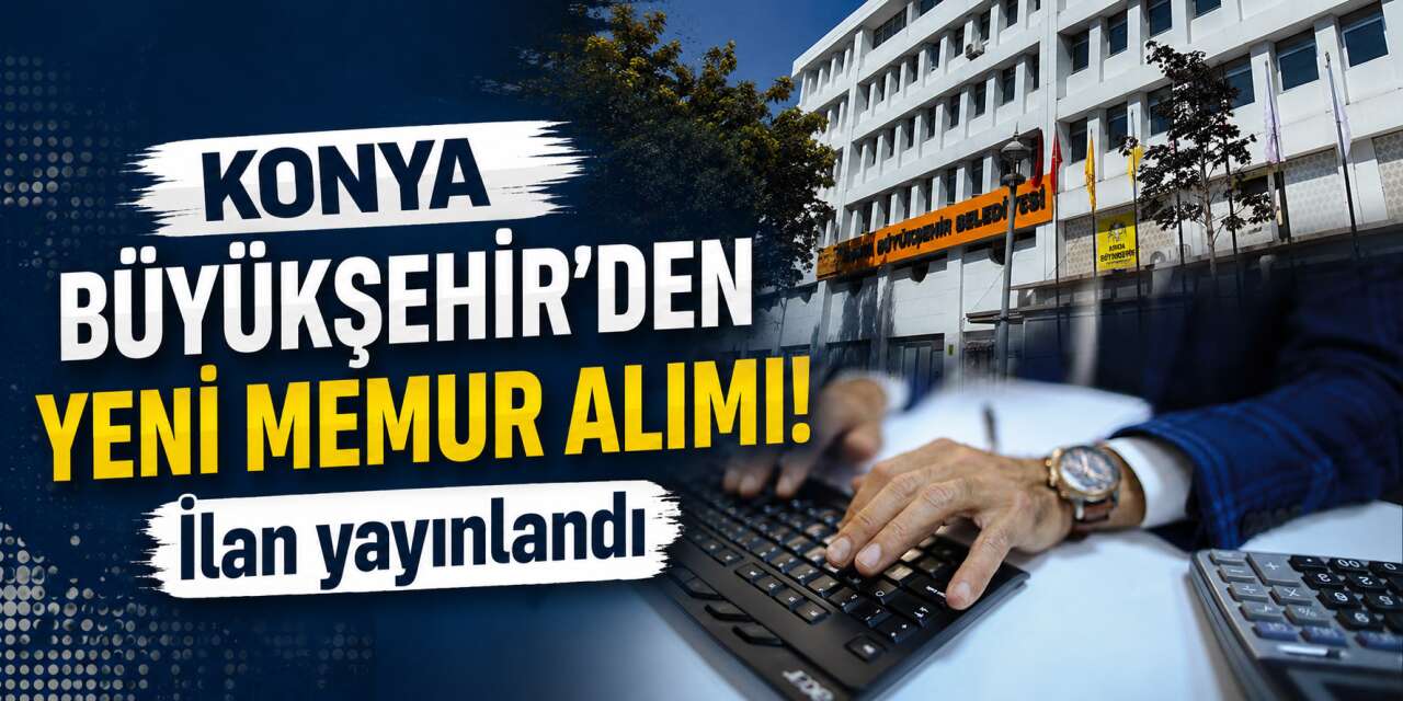 Konya Büyükşehir 10 yeni memur alacak! Başvuru tarihleri belli oldu