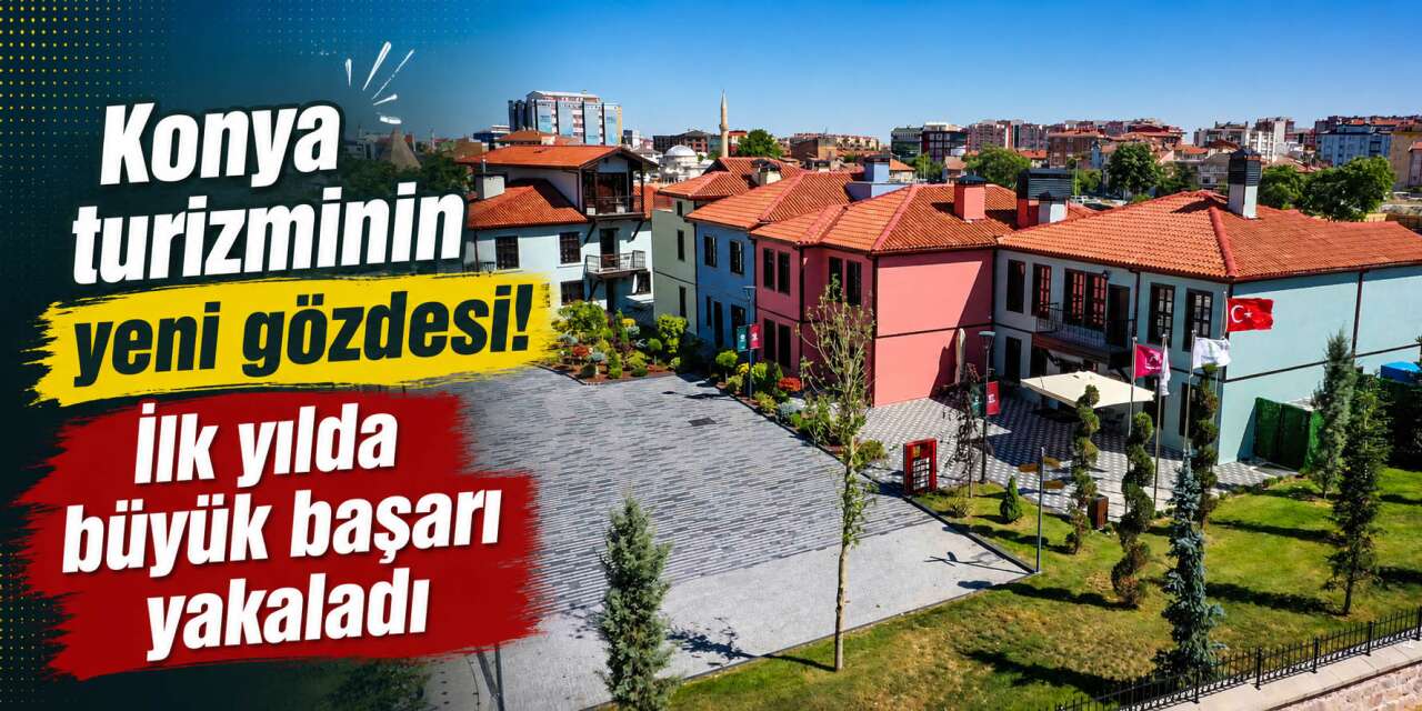 Konya'da tarihi dönüşümün yıldızı! Bir yılda 48 ülkeden misafir ağırladı