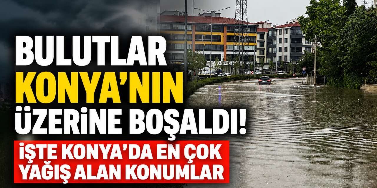 2 ilçe ilk sırada, liste uzun! 24 saatin Konya yağış haritası belli oldu
