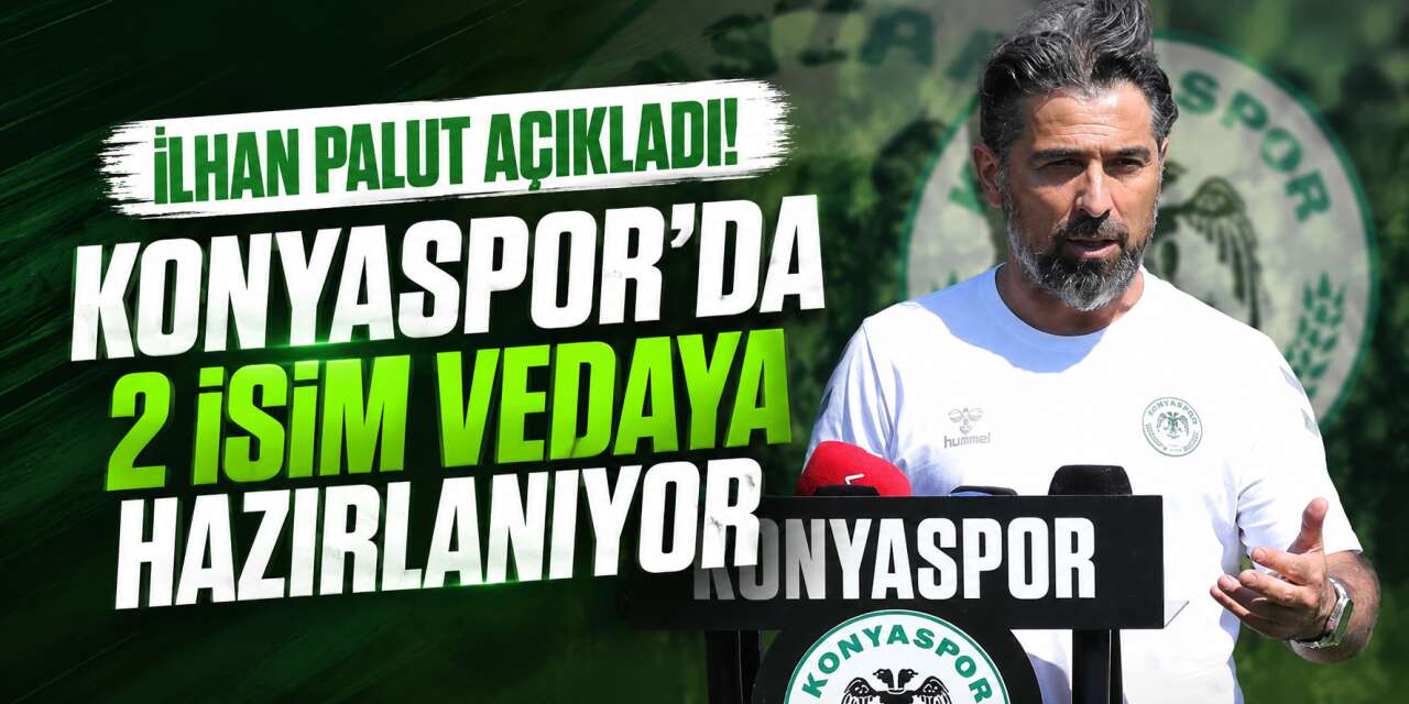 İlhan Palut açıkladı! Konyaspor’da 2 isim vedaya hazırlanıyor