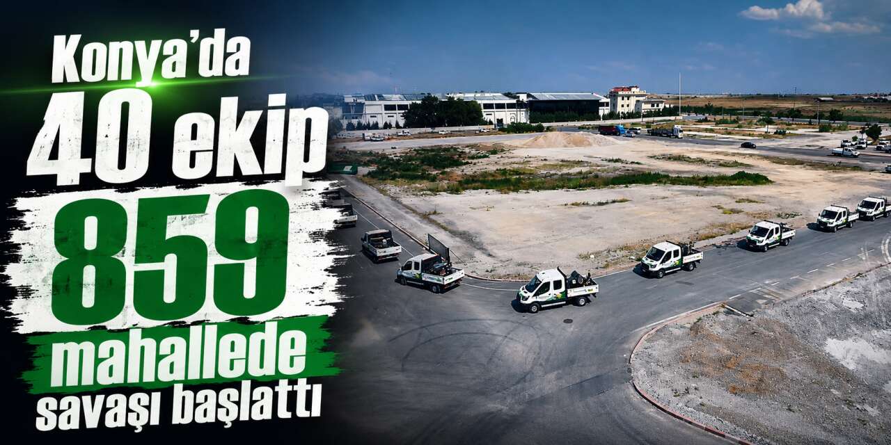 Konya'da 859 mahallede savaş başladı