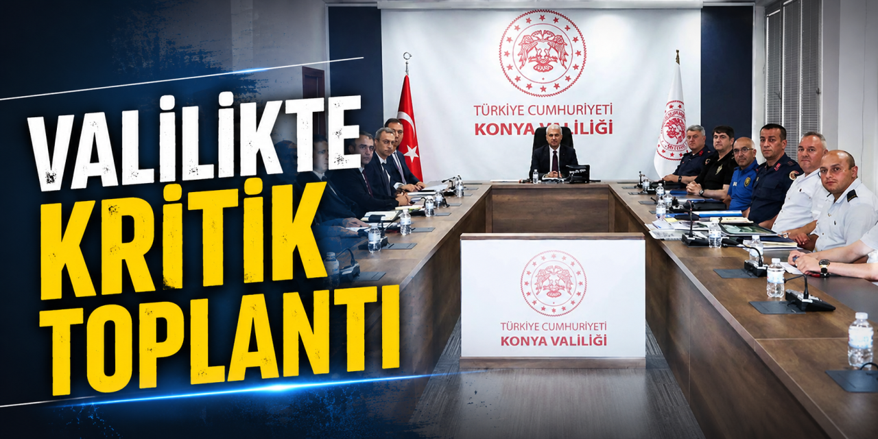Konya’da güvenlik ve altyapı yatırımları masaya yatırıldı