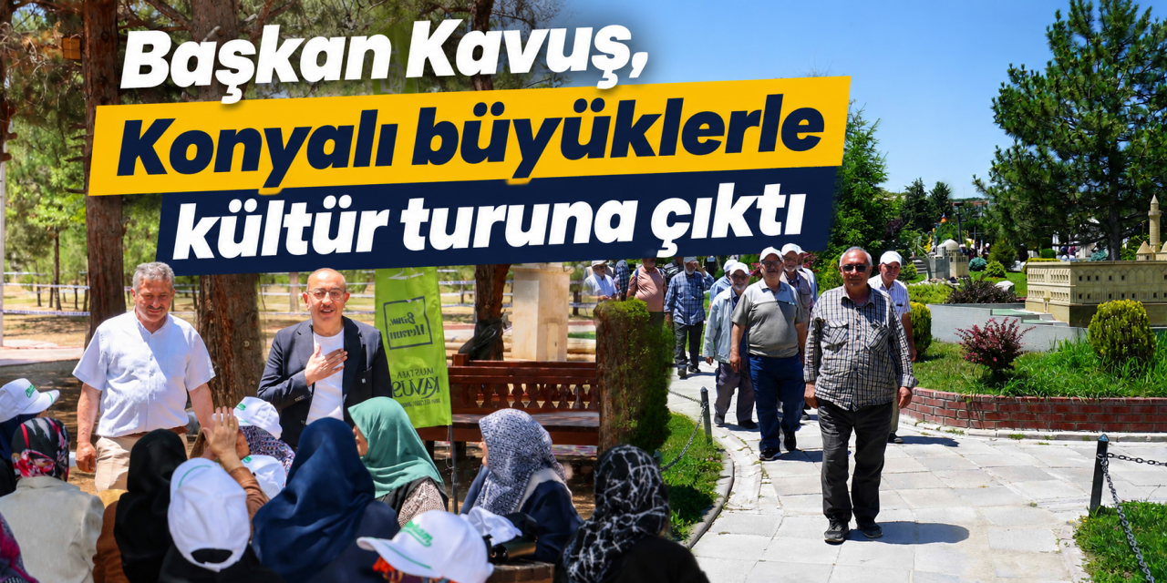 Başkan Kavuş, Konya’nın büyükleriyle Meram’ı karış karış gezdi