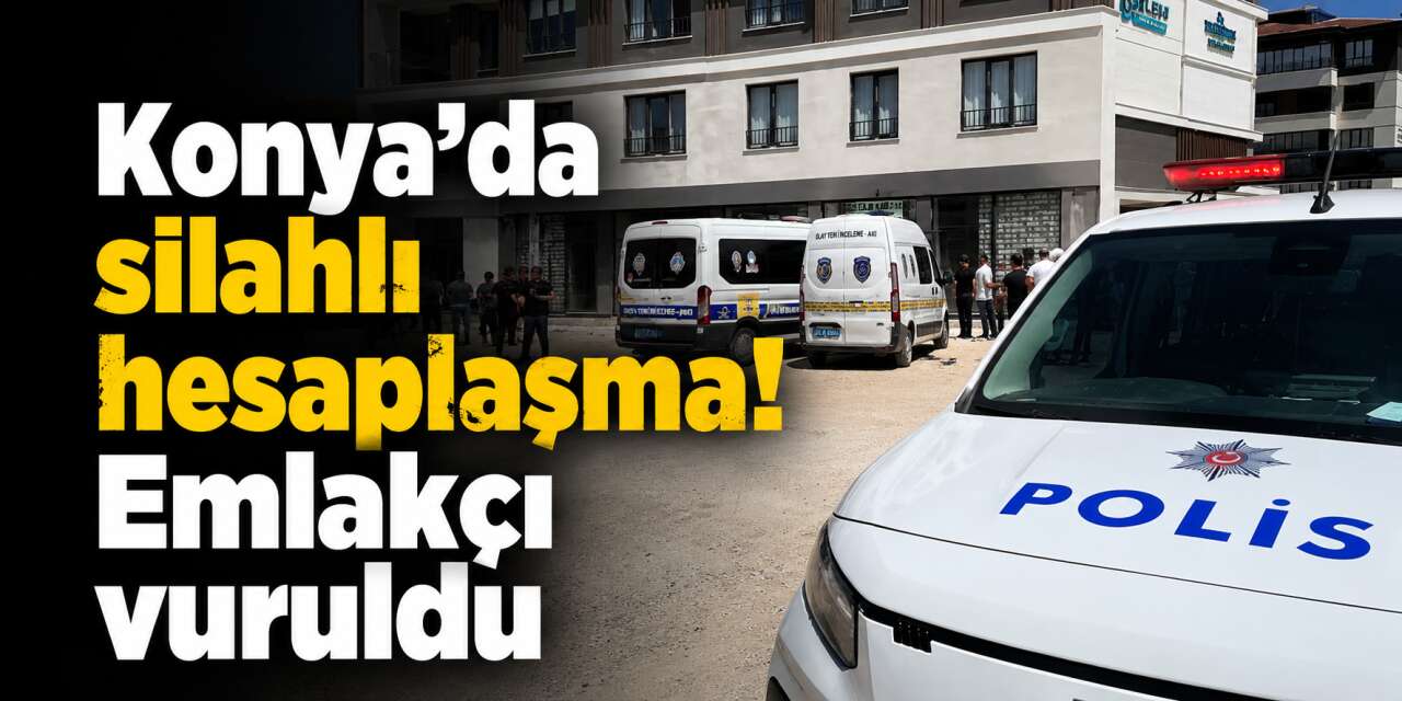 Konya’da emlakçıya silahlı saldırı! Vurup kaçtılar