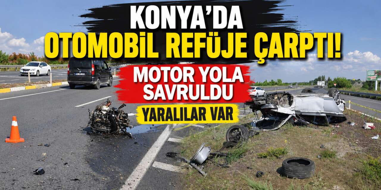 Konya'da motoru yerinden koparan kaza! Bir kişi fırladı, 2 kişi araçta sıkıştı