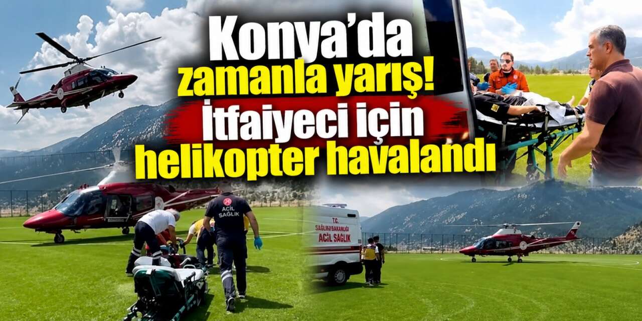 Konya’da itfaiye eri Hüseyin Yalçınkaya için zamanla yarışıldı