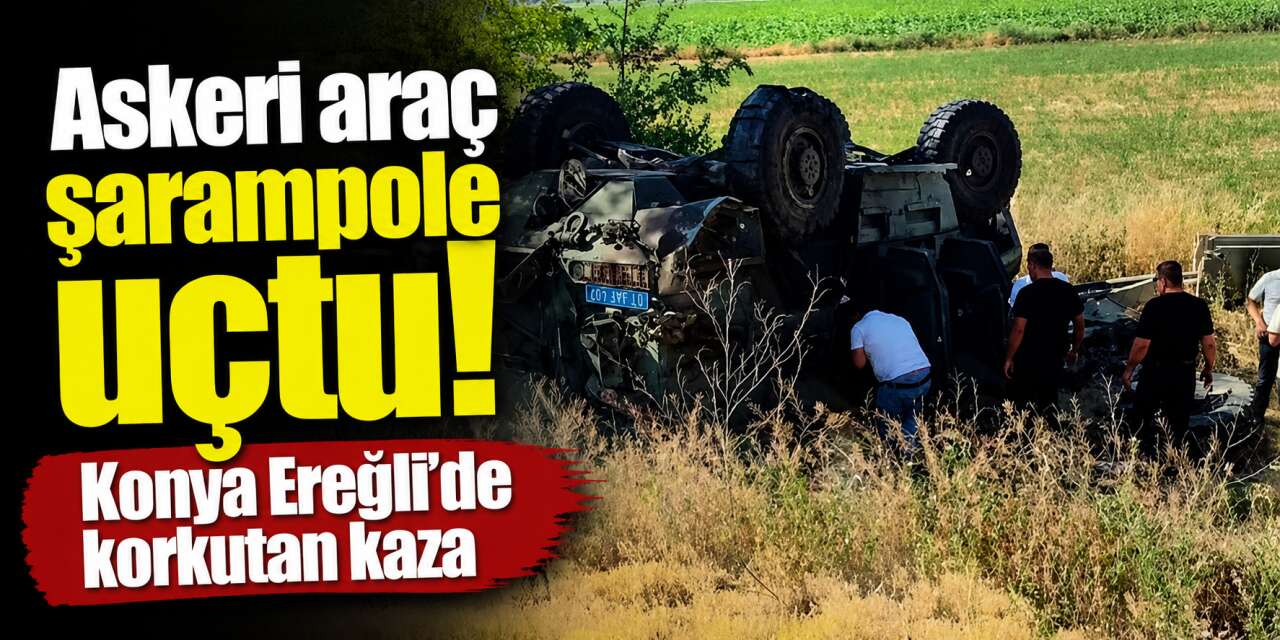 Konya'da askeri araç şarampole devrildi, ekipler yardım için seferber oldu