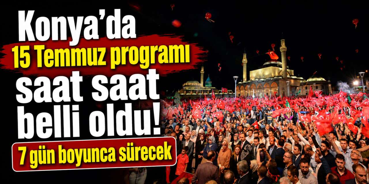 Konya 15 Temmuz etkinlik programı 2026 belli oldu