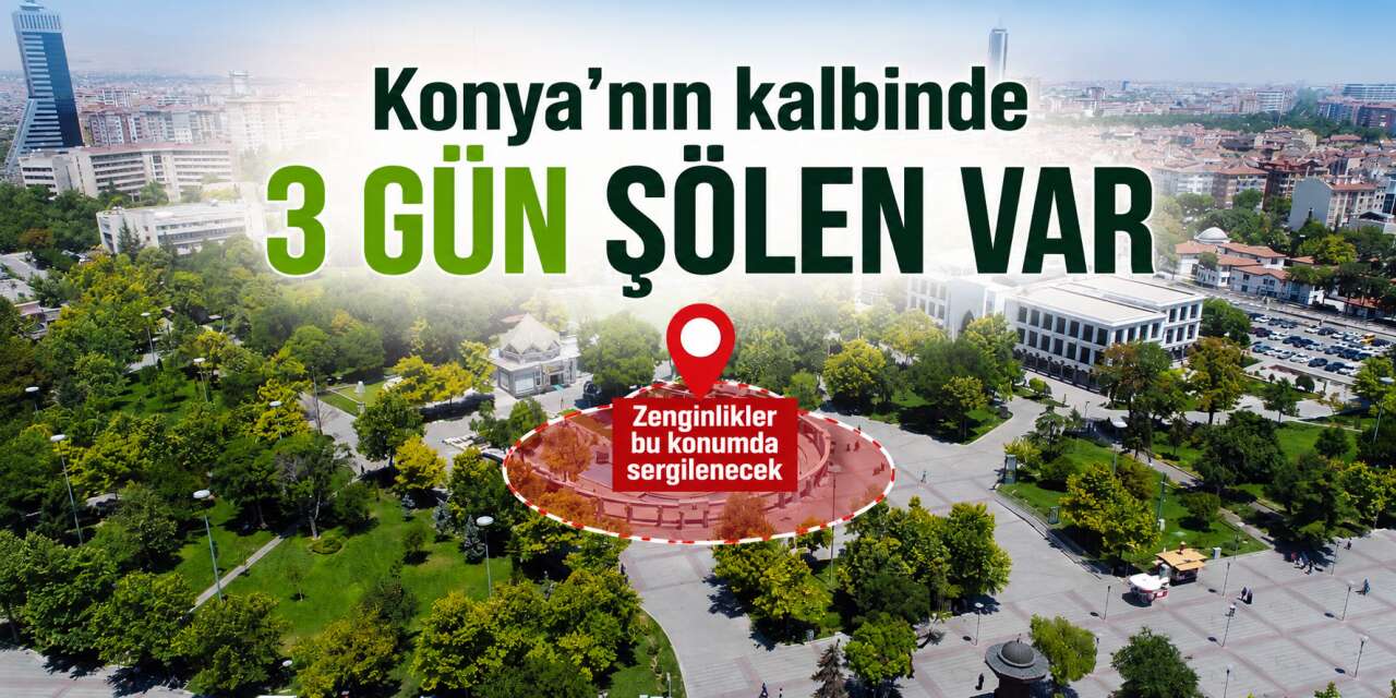 Konya’da büyük şölen başlıyor! Hafta sonu evde oturan pişman olur