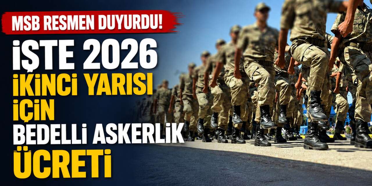 Bedelli askerlik ücreti 56 bin lira arttı! İşte 2026’nın yeni rakamı