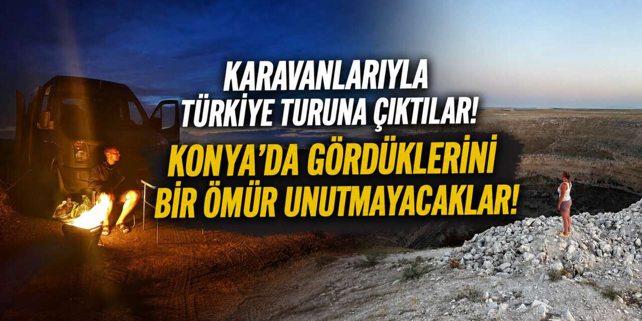 Alman çift karavanla Konya’ya geldi: Daha önce böylesini görmedik!