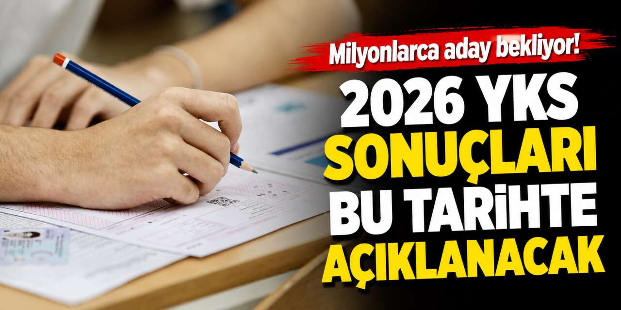2026 YKS sonuçları ne zaman açıklanacak? ÖSYM sonuç tarihi belli oldu