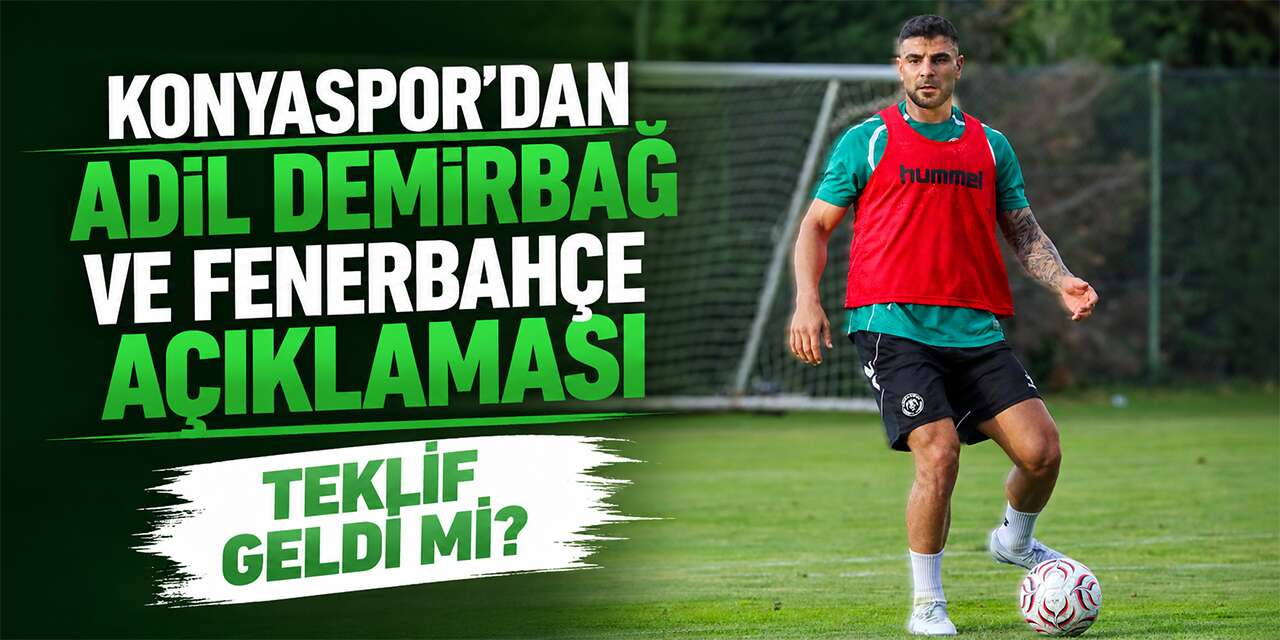 Konyaspor’dan Adil Demirbağ ve Fenerbahçe açıklaması