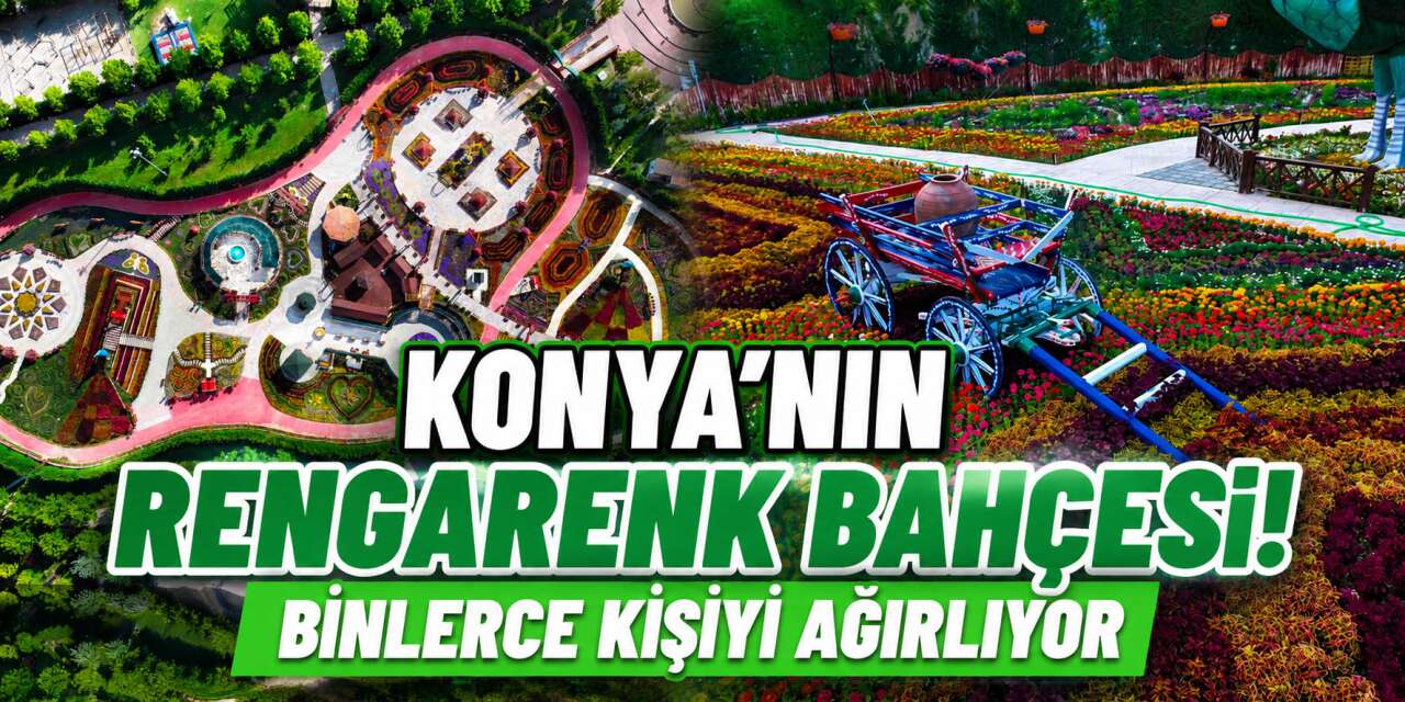 Konya'da 385 bin çiçek bir bahçede açtı! Türkiye'nin dört bir yanından ilgi görüyor