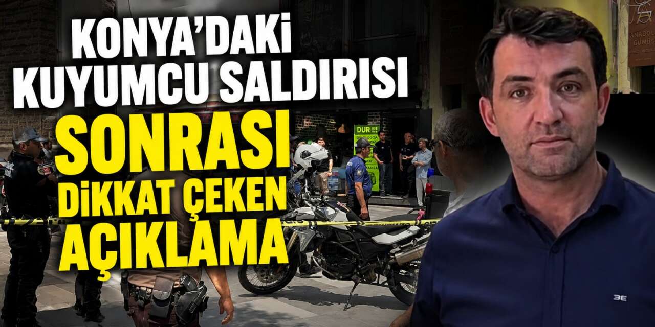 Konya’daki kuyumcu cinayetinde sebep tartışması! Camia tepkili