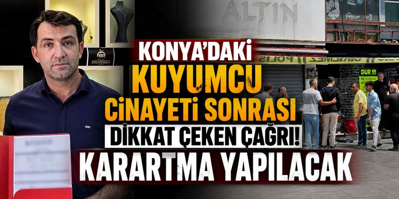 Konya’da kuyumcular karartma yapacak! Sami Ayaz son yolculuğa böyle uğurlanacak