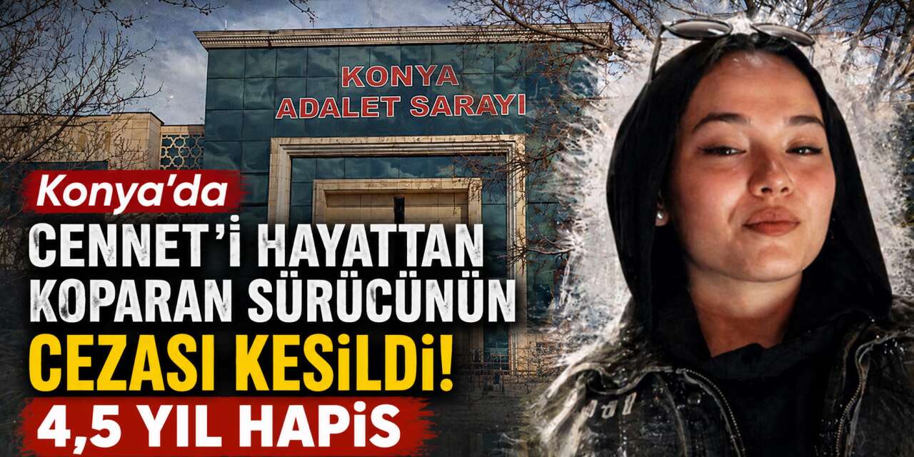 Konya’da 17 yaşındaki Cennet’in ölümünde karar! Anne verilen cezaya tepki gösterdi