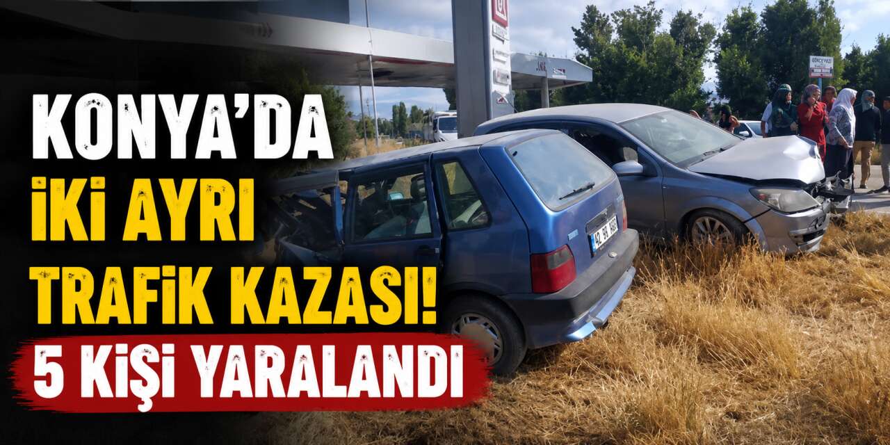 Konya’da iki ayrı trafik kazası! 5 kişi yaralandı