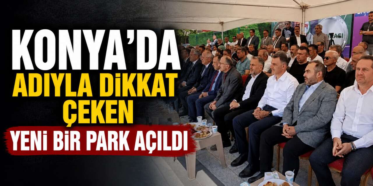 Konya'nın turizm kenti ilçesinde yeni park açıldı! Adı dikkat çekti