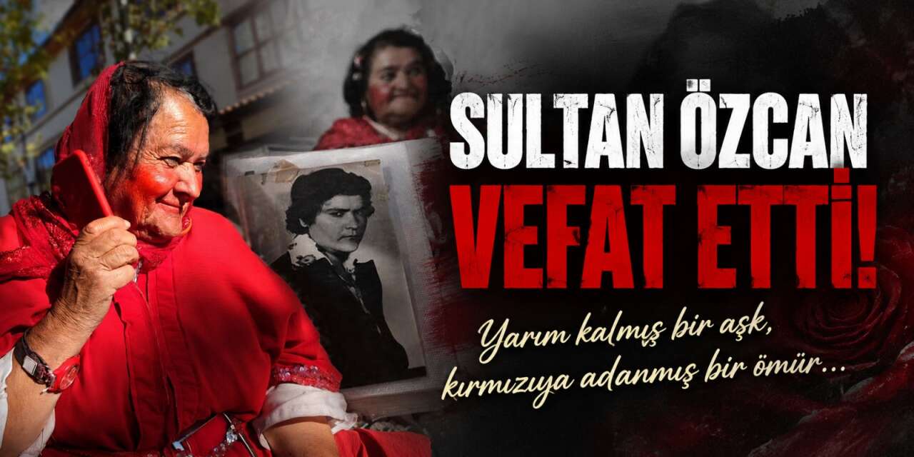 Konya'nın "Kırmızılı Kadını" Sultan Özcan hayatını kaybetti