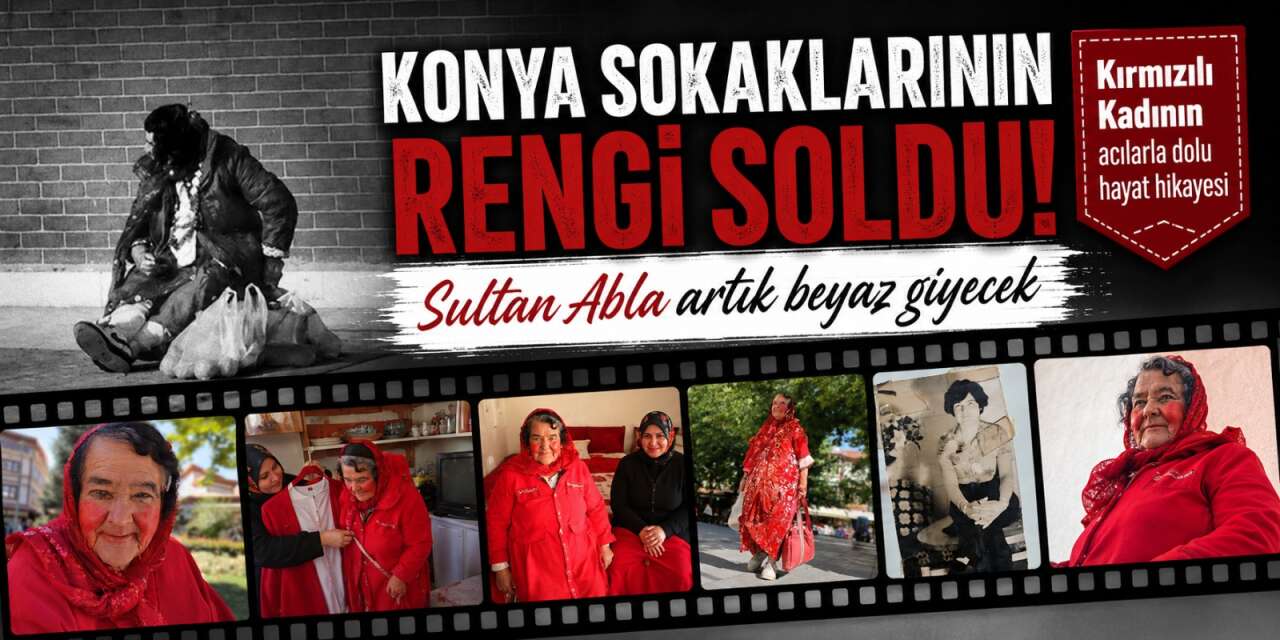 Konya’dan bir Sultan Abla geçti! Kırmızılı Kadın artık beyaz giyecek