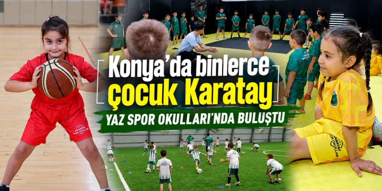 Karatay Yaz Spor Okulları açıldı! Konya'da 3 bin 670 çocuk yazı sporla karşıladı