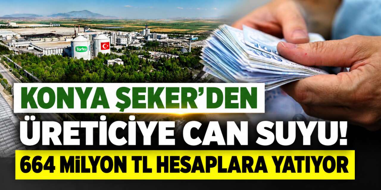 Konya Şeker’den çiftçiye 664 milyon lira destek! Hesaplara yatıyor