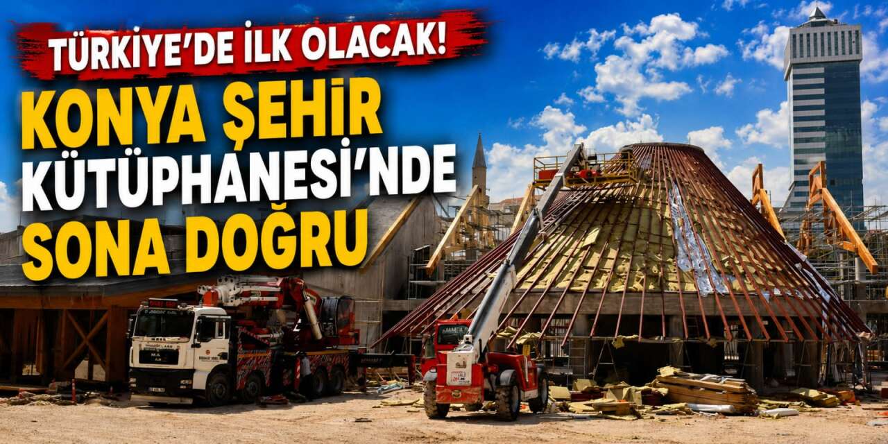 Konya’da geçmişin izleriyle geleceğin kütüphanesi yükseliyor! Yüzde 75'i tamamlandı