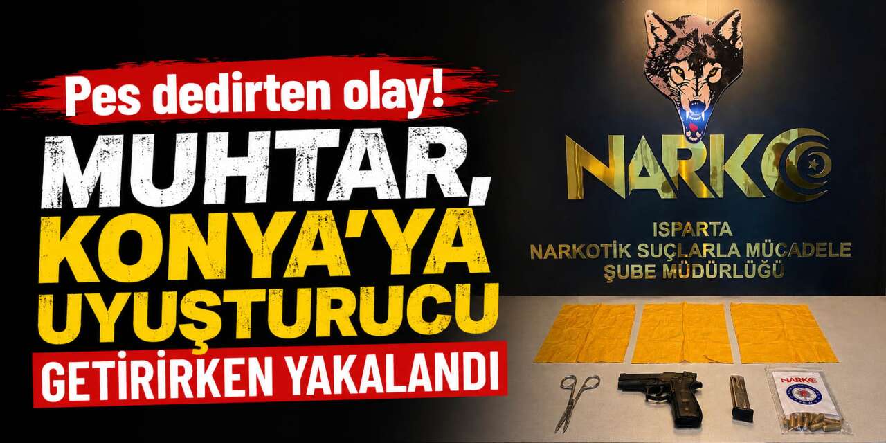 Konya'da mahalle muhtarı uyuşturucuyla yakalandı! Şimdi cezaevinde