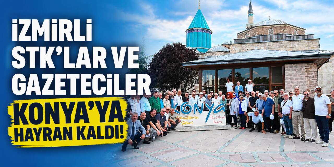 İzmirli gazeteciler ve STK başkanlarından Konya’ya övgü