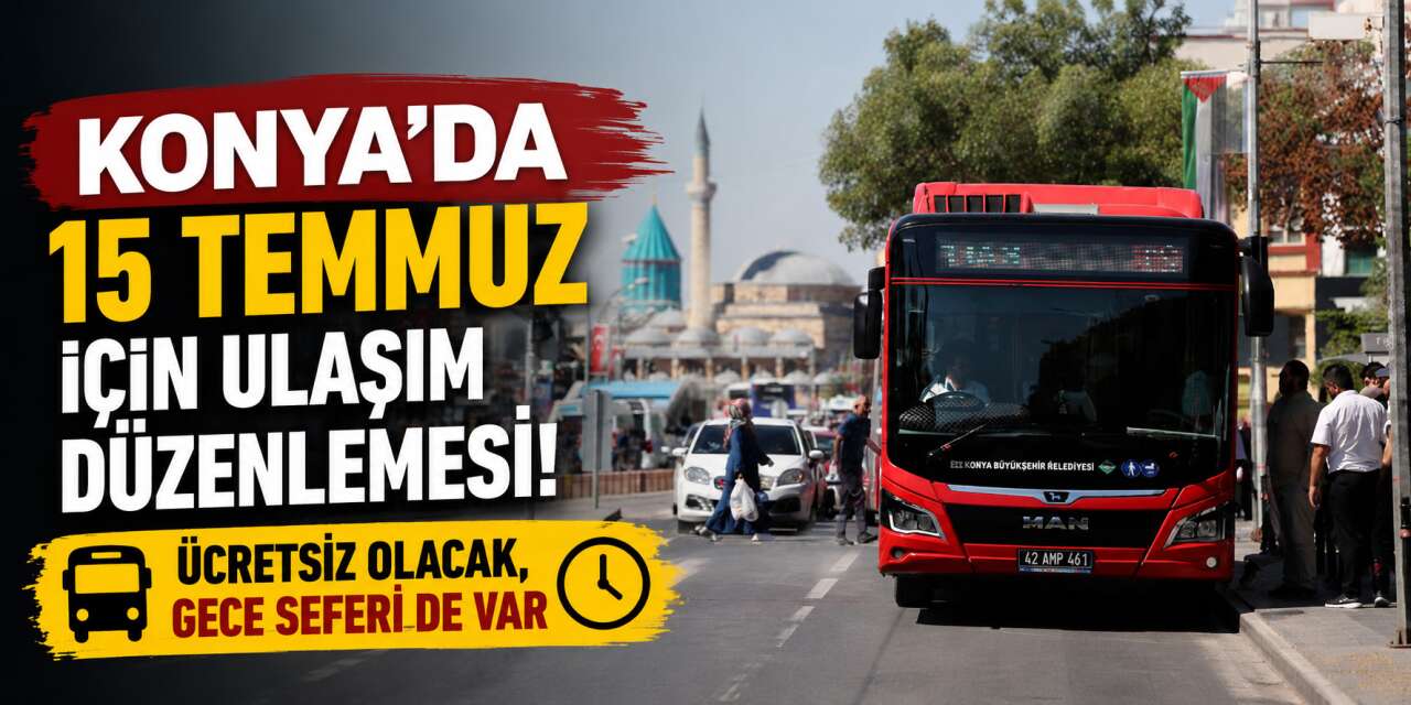Konya’da 15 Temmuz’da toplu ulaşım ücretsiz! Gece seferleri sabaha kadar sürecek