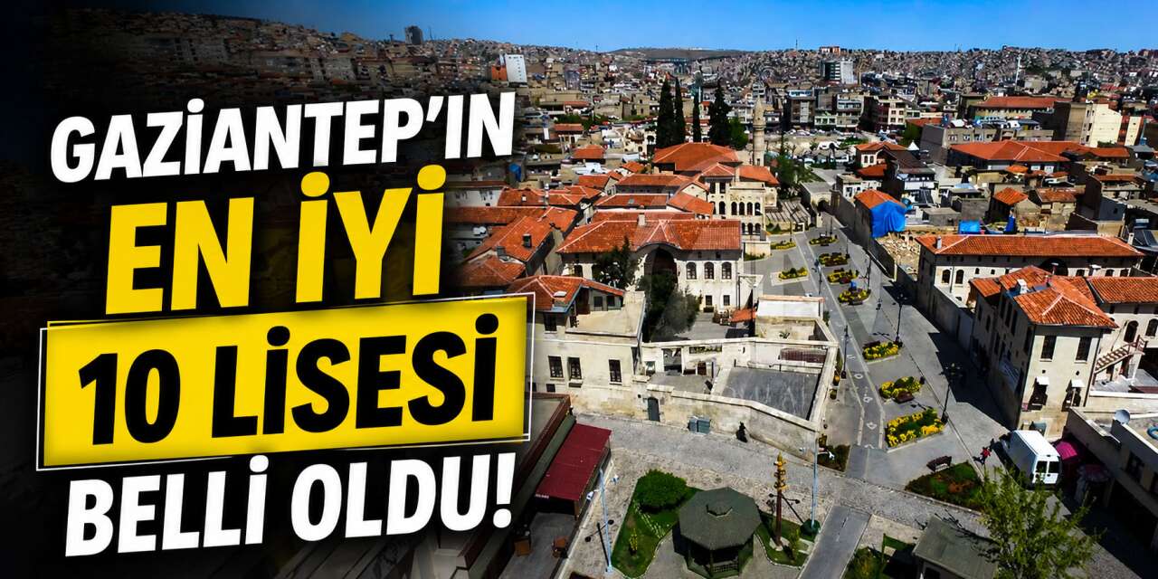 Gaziantep lise taban puanları 2026! İşte en iyi 10 lise