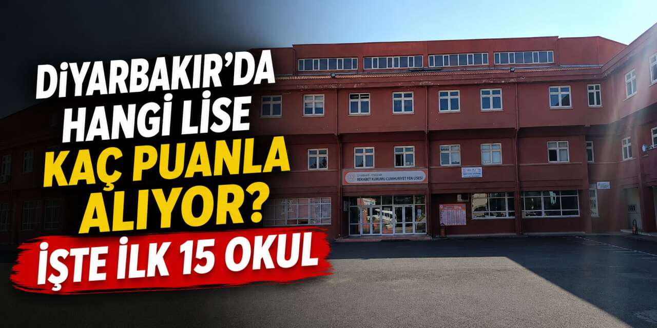 Diyarbakır’ın en iyi 15 lisesi! Diyarbakır lise taban puanları 2026