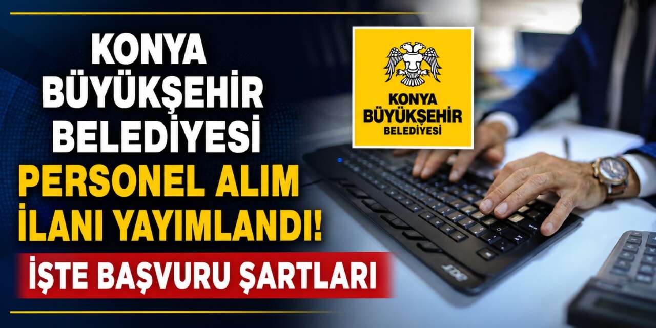 Konya Büyükşehir 10 memur alacak! Şartlar gece yarısı Resmi Gazete'de