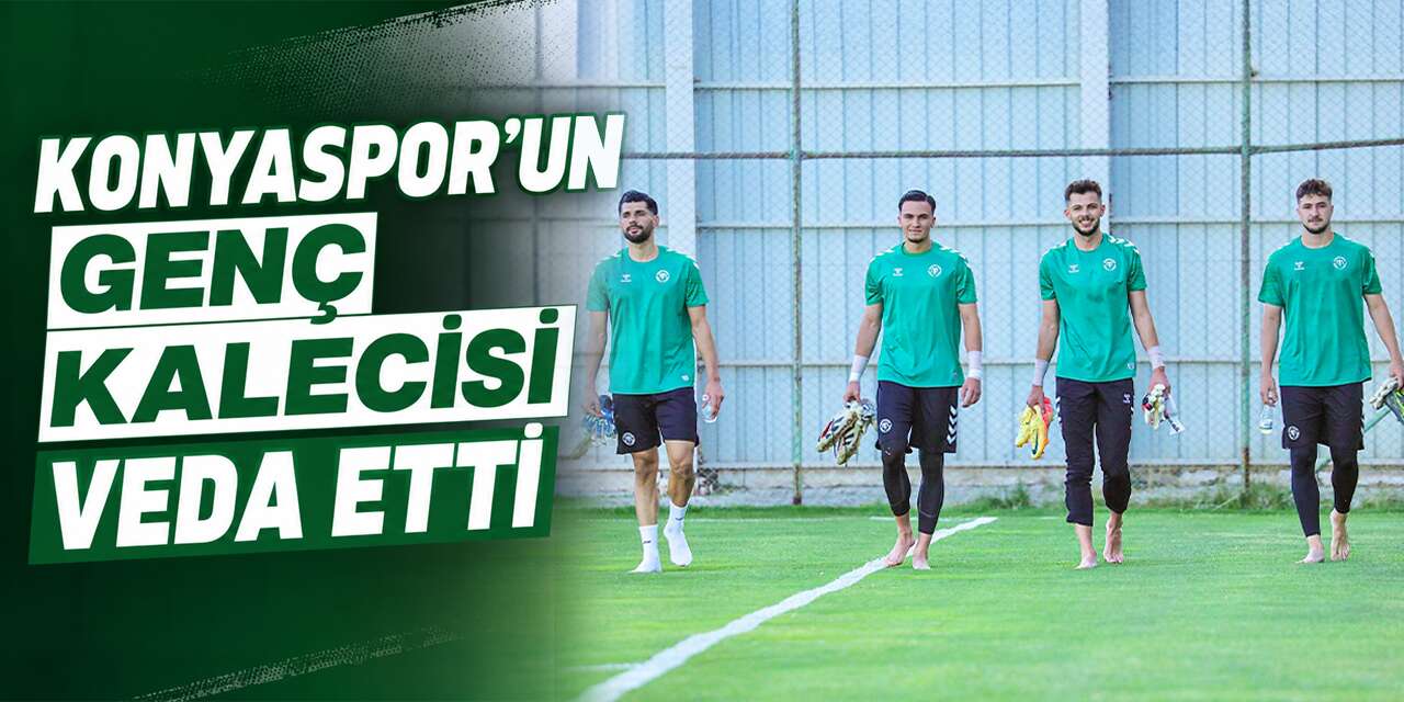 Konyaspor’un genç kalecisi veda etti