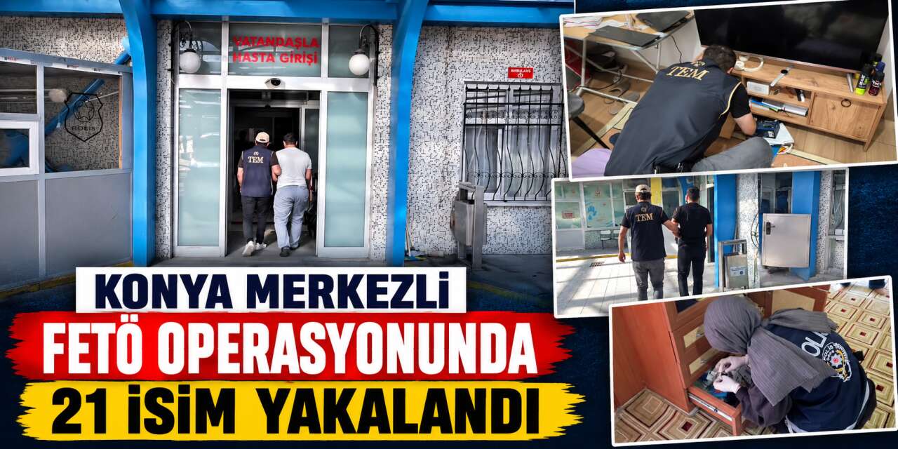 Konya polisi FETÖ’nün güncel ve askeri yapılanmasına darbe vurdu