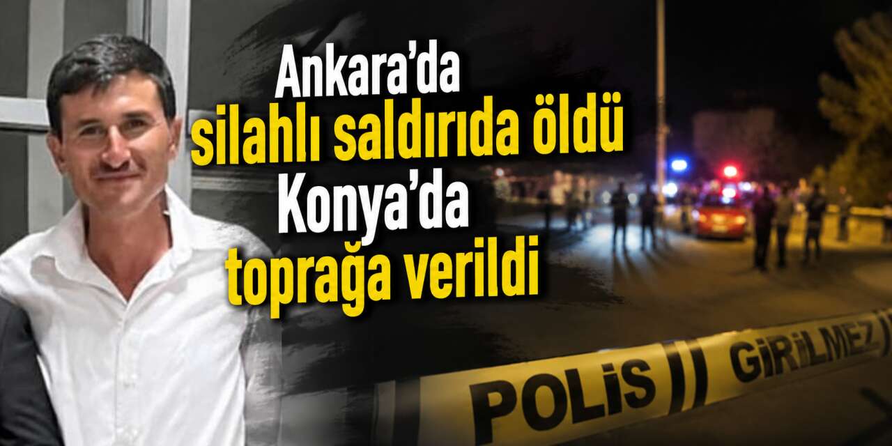 Ankara’da öldürülen Yusuf Birtane Konya’da toprağa verildi