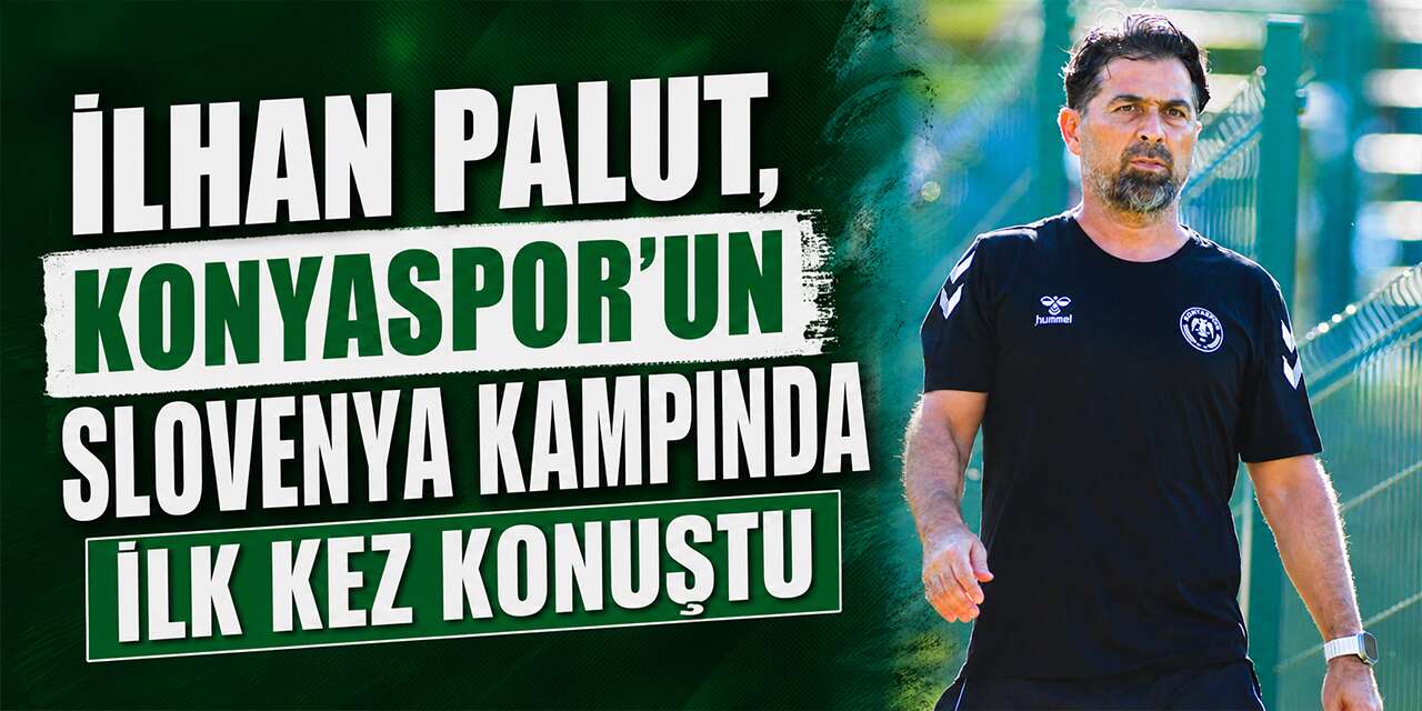Konyaspor’da İlhan Palut, Slovenya kampında ilk kez konuştu