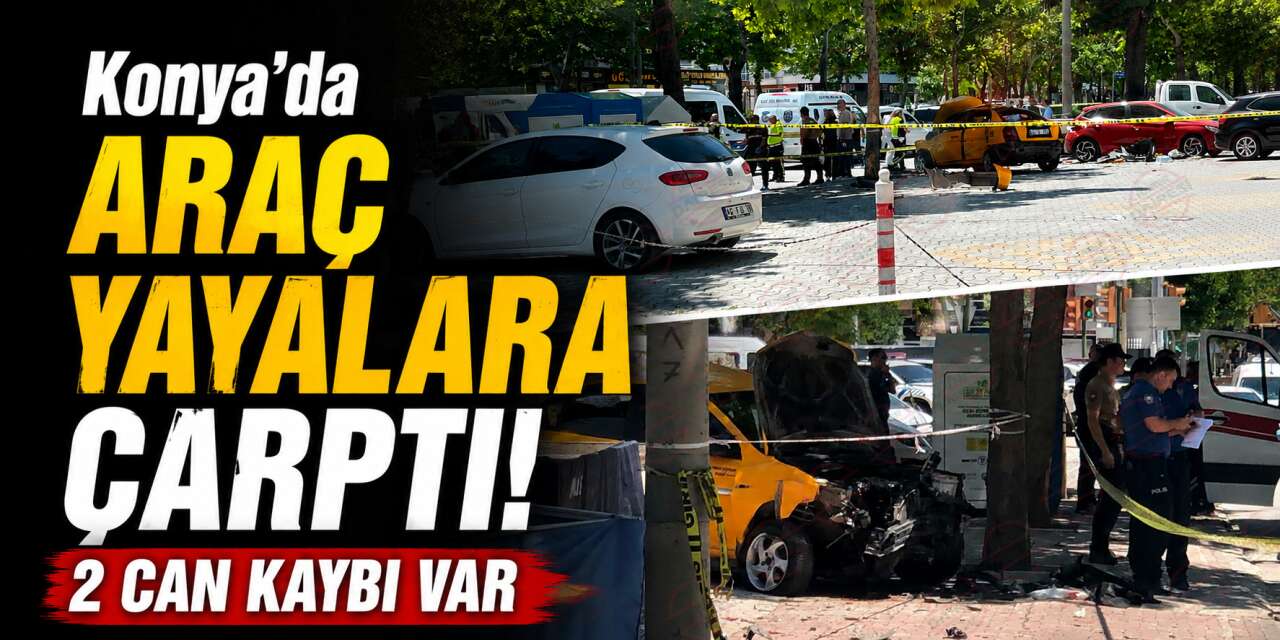 Konya'nın merkezinde araç yayalara çarptı! 2 kişi hayatını kaybetti