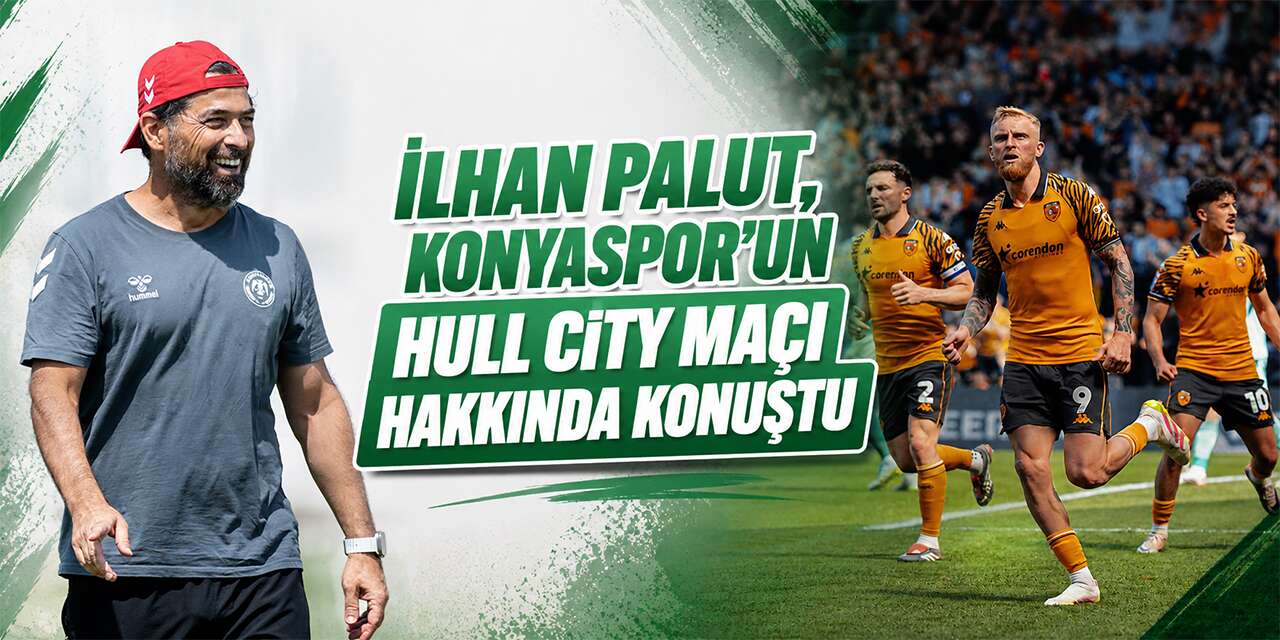 İlhan Palut, Konyaspor’un Hull City maçı hakkında konuştu