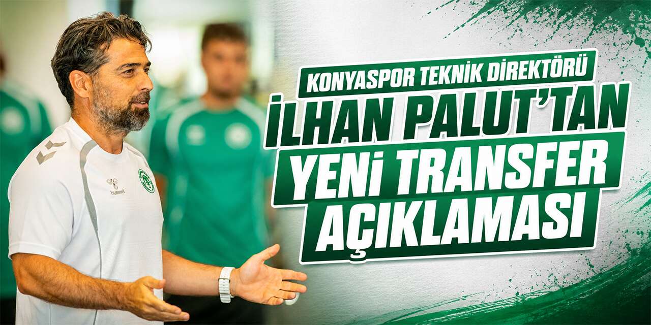 Konyaspor Teknik Direktörü İlhan Palut'tan yeni transfer açıklaması