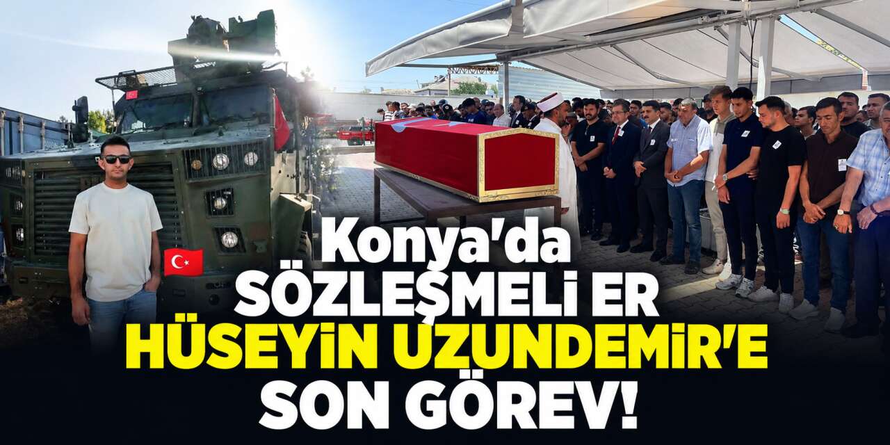 Sözleşmeli Er Hüseyin Uzundemir memleketi Konya’da toprağa verildi