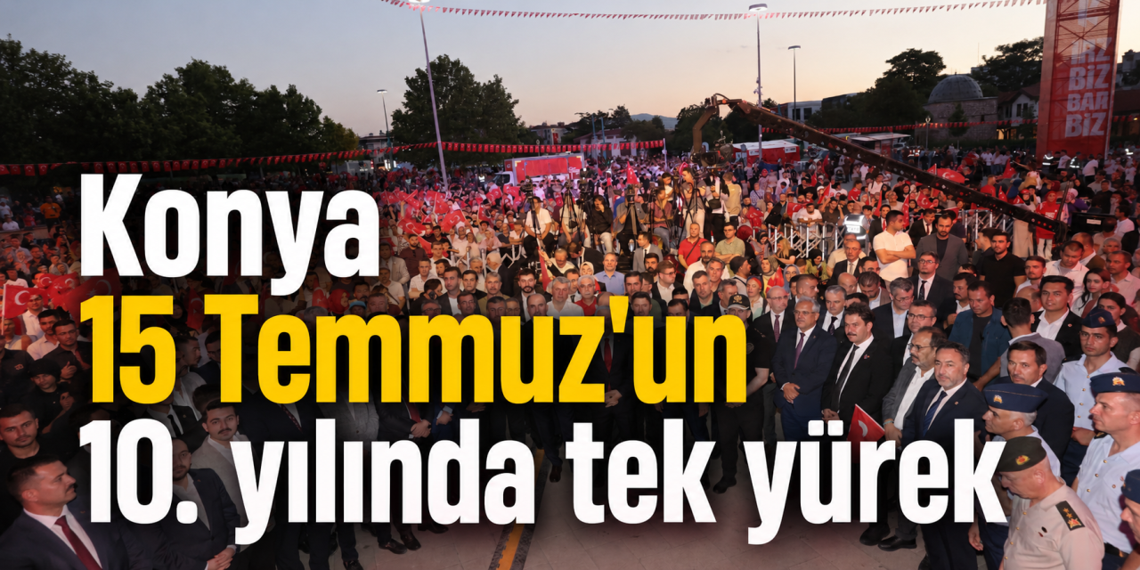 15 Temmuz'un 10. yılında Konya meydanları doldurdu