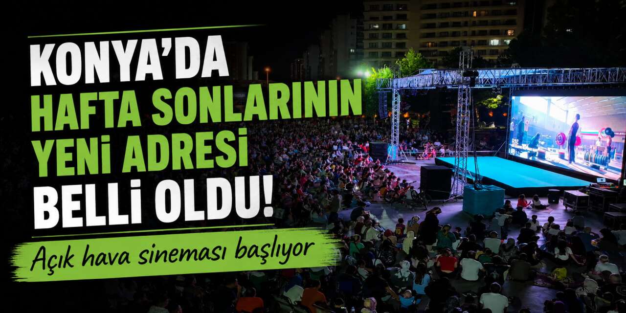 Konya’da açık hava sineması keyfi! Haftanın iki günü düzenlenecek