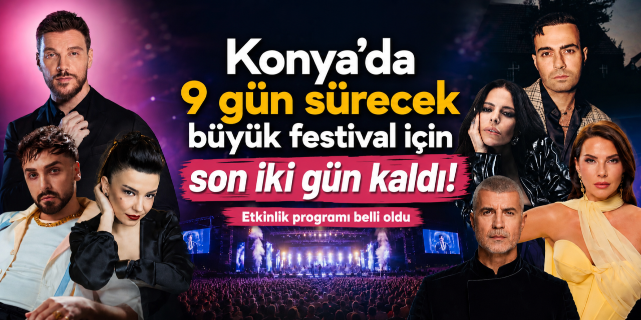 Türkiye Kültür Yolu Festivali başlıyor! Konyalılar 9 gün boyunca eğlenceye doyacak