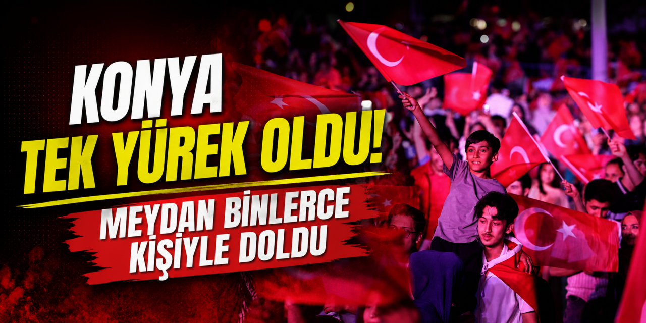Konya'da 15 Temmuz gecesi! Kılıçarslan Meydanı'na insan seli